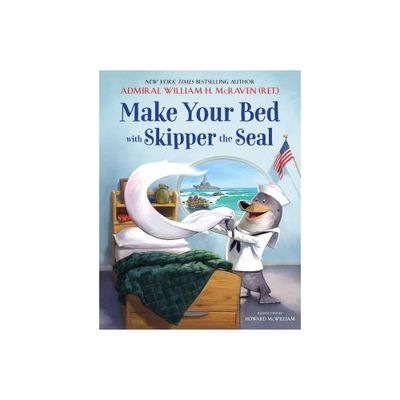 Make Your Bed with Skipper the Seal - by William H McRaven (Hardcover)