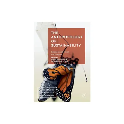 The Anthropology of Sustainability - (Palgrave Studies in Anthropology of Sustainability) by Marc Brightman & Jerome Lewis (Paperback)