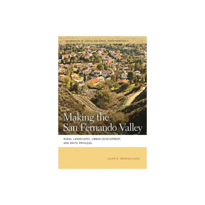 Making the San Fernando Valley - by Laura R Barraclough (Paperback)