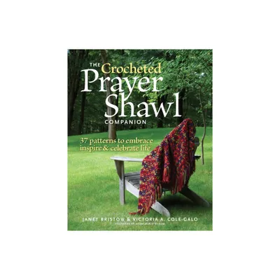 The Crocheted Prayer Shawl Companion - by Janet Severi Bristow & Victoria A Cole-Galo (Paperback)