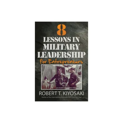 8 Lessons in Military Leadership for Entrepreneurs - by Robert T Kiyosaki (Paperback)