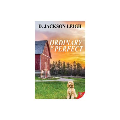 Ordinary Is Perfect - by D Jackson Leigh (Paperback)