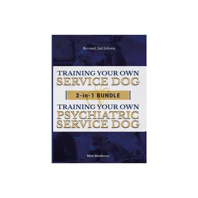 Training Your Own Service Dog AND Psychiatric Service Dog - by Max Matthews (Hardcover)
