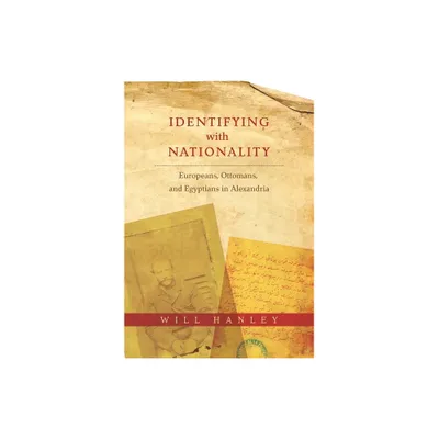 Identifying with Nationality - (Columbia Studies in International and Global History) by Will Hanley (Paperback)