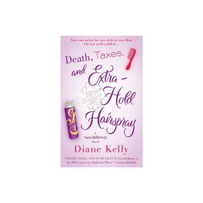 Death, Taxes, and Extra-Hold Hairspray - (Tara Holloway Novel) by Diane Kelly (Paperback)