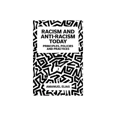 Racism and Anti-Racism Today - by Amanuel Elias (Hardcover)