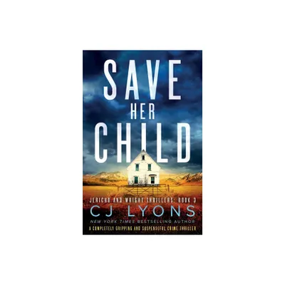 Save Her Child - (Jericho and Wright Thrillers) by Cj Lyons (Paperback)