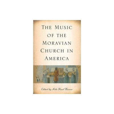 The Music of the Moravian Church in America - (Eastman Studies in Music) by Nola Reed Knouse (Paperback)