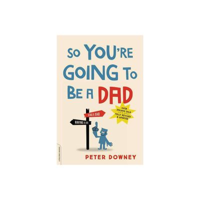 So Youre Going to Be a Dad - by Peter Downey (Paperback)