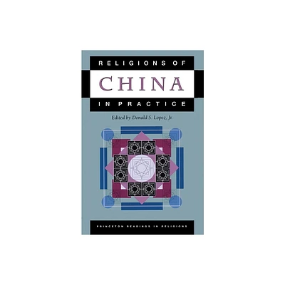 Religions of China in Practice - (Princeton Readings in Religions) by Donald S Lopez (Paperback)