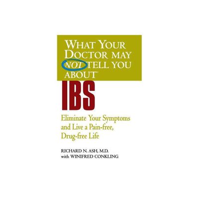 What Your Doctor May Not Tell You about IBS - (What Your Doctor May Not Tell You About...(Paperback)) by Richard N Ash & Winifred Conkling