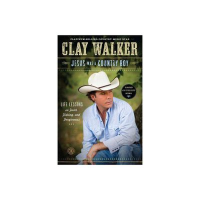 Jesus Was a Country Boy - by Clay Walker (Paperback)