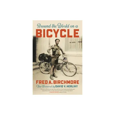 Around the World on a Bicycle - 3rd Edition by Fred A Birchmore (Paperback)