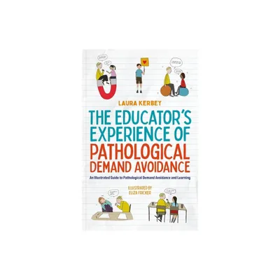 The Educators Experience of Pathological Demand Avoidance - by Laura Kerbey (Paperback)