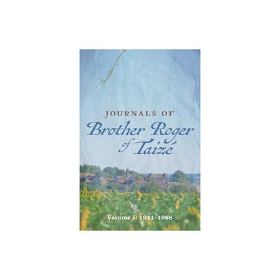 Journals of Brother Roger of Taiz, Volume I - by Brother Roger of Taize (Paperback)