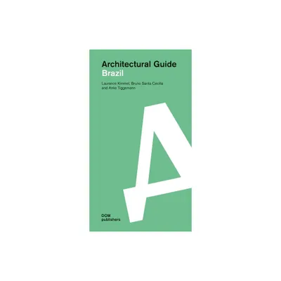 Architectural Guide Brazil - by Laurence Kimmel & Anke Tiggemann & Bruno Santa Celilia (Paperback)