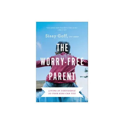 The Worry-Free Parent - by Sissy Goff (Paperback)