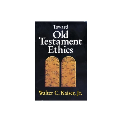 Toward Old Testament Ethics - (Ethics - Old Testament Studies) by Walter C Kaiser Jr (Paperback)