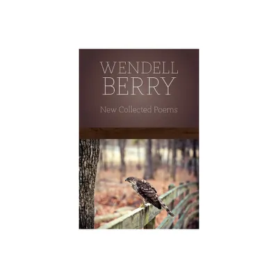 New Collected Poems - by Wendell Berry (Paperback)