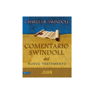 Comentario Swindoll del Nuevo Testamento: Juan - by Charles R Swindoll (Paperback)