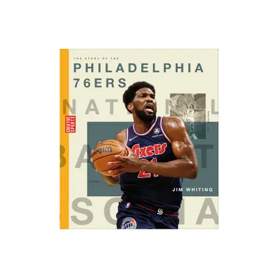 The Story of the Philadelphia 76ers - (Creative Sports: A History of Hoops) by Jim Whiting (Paperback)