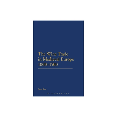 The Wine Trade in Medieval Europe 1000-1500 - by Susan Rose (Paperback)