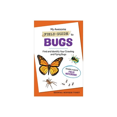 My Awesome Field Guide to Bugs - (My Awesome Field Guide for Kids) by Krystal Monique Toney (Paperback)