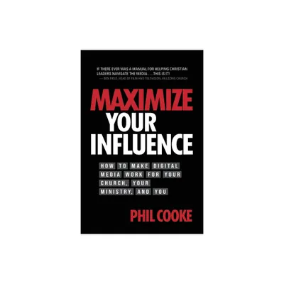 Maximize Your Influence - by Phil Cooke (Paperback)