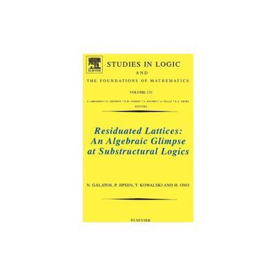 Residuated Lattices: An Algebraic Glimpse at Substructural Logics - (Studies in Logic and the Foundations of Mathematics) (Hardcover)