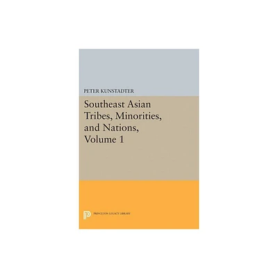 Southeast Asian Tribes, Minorities, and Nations, Volume 1 - (Princeton Legacy Library) by Peter Kunstadter (Paperback)