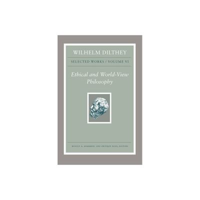 Wilhelm Dilthey: Selected Works, Volume VI - (Hardcover)