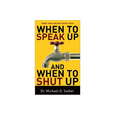 When to Speak Up and When to Shut Up - by Michael D Sedler (Paperback)