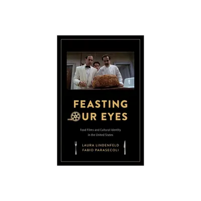 Feasting Our Eyes - by Laura Lindenfeld & Fabio Parasecoli (Paperback)