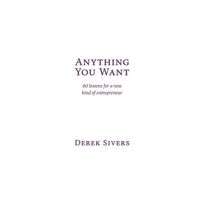 Anything You Want - 3rd Edition by Derek Sivers (Paperback)