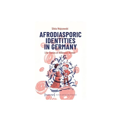 Afrodiasporic Identities in Germany - (Culture and Social Practice) by Silvia Wojczewski (Paperback)