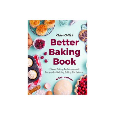 Baker Betties Better Baking Book - by Kristin Hoffman (Hardcover)