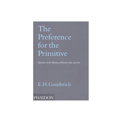 The Preference for the Primitive - by Leonie Gombrich (Paperback)