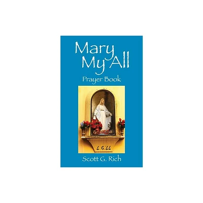 Mary My All - by Scott G Rich (Paperback)