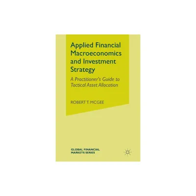 Applied Financial Macroeconomics and Investment Strategy - (Global Financial Markets) by Robert T McGee (Paperback)