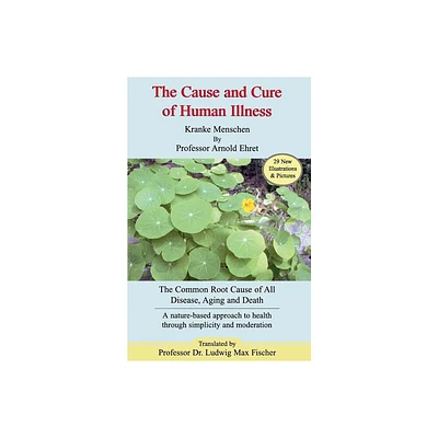 Cause and Cure of Human Illness - 2nd Edition by Kranke Menschen & Arnold Ehret (Paperback)