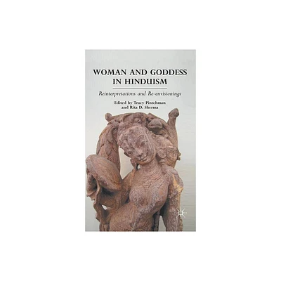 Woman and Goddess in Hinduism - by T Pintchman & R Sherma (Hardcover)