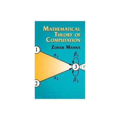 Mathematical Theory of Computation - by Zohar Manna (Paperback)