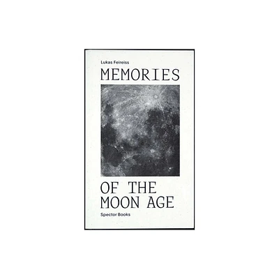 Memories of the Moon Age - by Lukas Feireiss (Paperback)