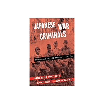 Japanese War Criminals - by Sandra Wilson & Robert Cribb & Beatrice Trefalt & Dean Aszkielowicz (Hardcover)