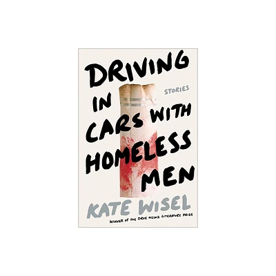 Driving in Cars with Homeless Men - (Drue Heinz Literature Prize) by Kate Wisel (Paperback)