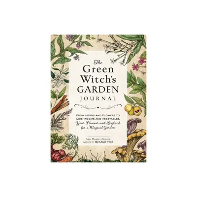 The Green Witchs Garden Journal - (Green Witch Witchcraft) by Arin Murphy-Hiscock (Hardcover)