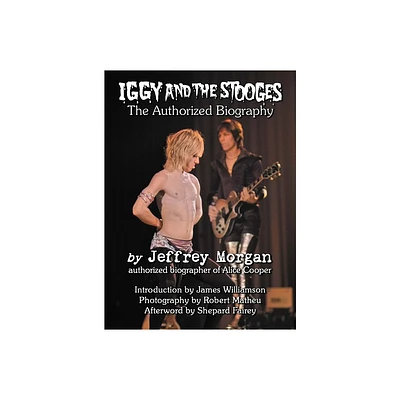 Iggy and the Stooges - by Jeffrey Morgan (Hardcover)