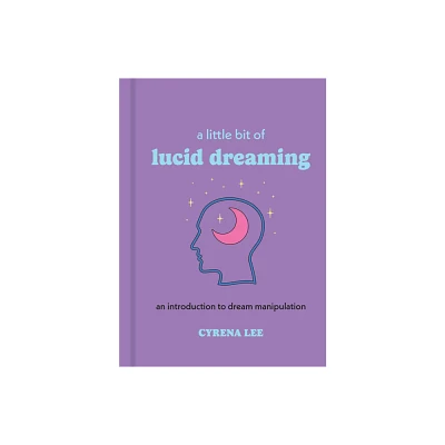 A Little Bit of Lucid Dreaming - by Cyrena Lee (Hardcover)