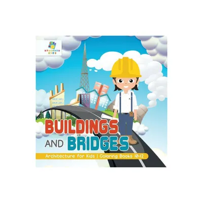 Buildings and Bridges Architecture for Kids Coloring Books 10-12 - by Educando Kids (Paperback)