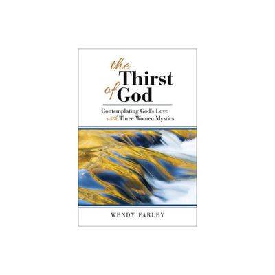 The Thirst of God - by Wendy Farley (Paperback)